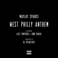 Maylay Sparks - West Philly Anthem (feat. Last Emperor & SNM Squad) [prod. by DJ Devastate]