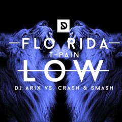 Flo Rida Ft. T - Pain - Low (DJ Arix Vs. Crash & Smash Remix)