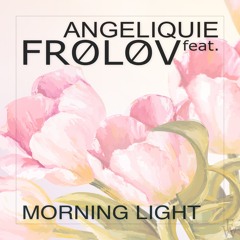 Frolov Ft. AngeliQuie - Morning Light (Summer Edit)