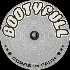 Corrs Remix(Bootyfull Recordings Vol 1.) - Corrs vs Faith