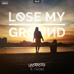 Unsenses ft. Thom - Lose My Ground (Official HQ Preview)