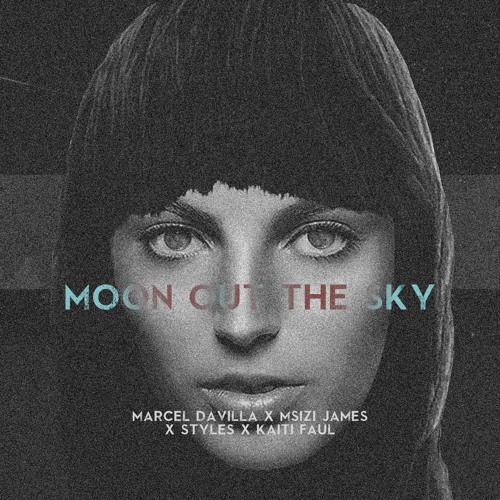 Marcel DaVilla X  Msizi James X Styles X Kaiti Faul - Moon Out The Sky(Out Now On iTunes)