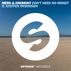 Merk & Kremont - Don't Need No Money ft. Steffen Morrison (OUT NOW)