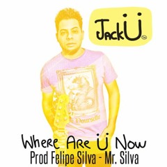 Where Are Ü Now ft. Justin Bieber REMIX (Felipe Silva, Mr Silva)DUBSTEP, DEEP HOUSE, FUNK MELODY RNB