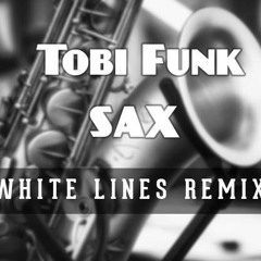 Tobi Funk - Sax (White Lines Remix)