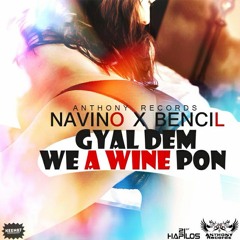 Navino & Bencil - Gyal Dem We A Wine Pon