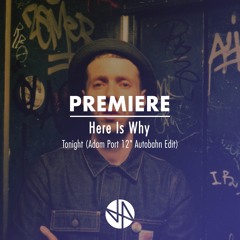 Premiere: Here Is Why - Tonight (Adam Port 12'' Autobahn Edit)