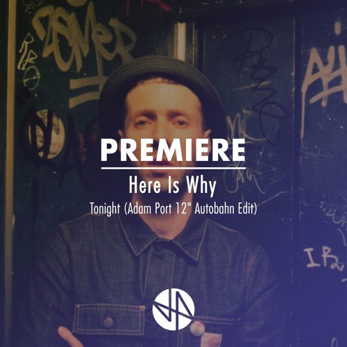 Premiere: Here Is Why - Tonight (Adam Port 12'' Autobahn Edit)