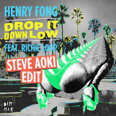 [FREE DOWNLOAD] Henry Fong - Drop It Down Low (feat. Richie Loop) [Steve Aoki Edit]