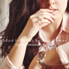 Good For You - Selena Gomez (Sidney Alexandra Cover)