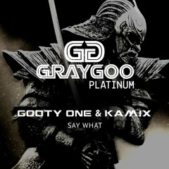 Gooty One & Kamix - Say What (Original Mix) [GRAYGOO PLATINUM]