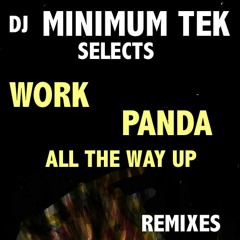 DJ MINIMUM TEK SELECTS PANDA / ALL THE WAY UP / WORK REMIXES