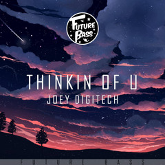 JOEY DIGITECH - Thinkin Of U [Future Bass Release]