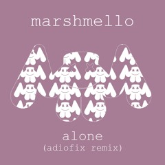 Marshmello - Alone (ADIOFIX Remix)