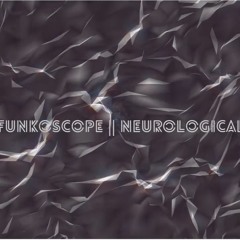 Funkoscope || Neurological (Original Prod: Funkoscope)