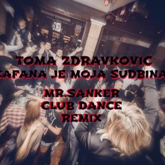 Toma Zdravkovic - Kafana Je Moja Sudbina ( Mr.Sanker Club Dance Remix ) 2016