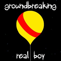 Groundbreaking | Real Boy