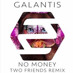 Gal4ntis - No Mon3y Two (Friends Remix)