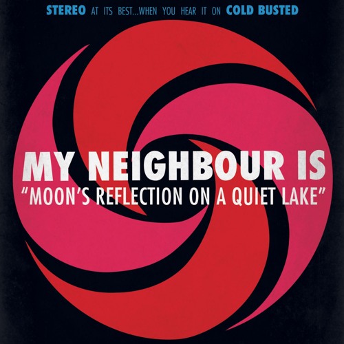 My Neighbour Is - Moon's Reflection On A Quiet Lake (Cold Busted)