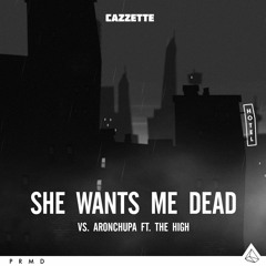 CAZZETTE vs. AronChupa ft. The High - "She Wants Me Dead"