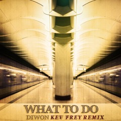 Diwon - "What To Do" (Kev Frey Remix)