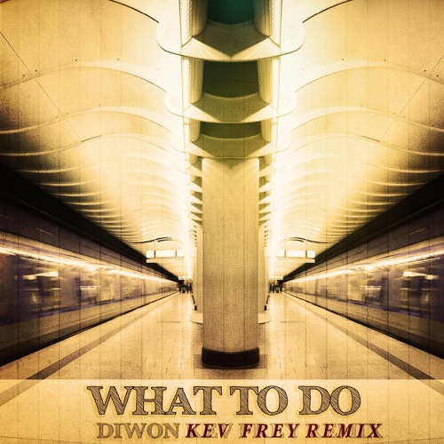 Diwon - "What To Do" (Kev Frey Remix)