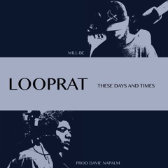LOOPRAT | These Days and Times | prod. Davie Napalm