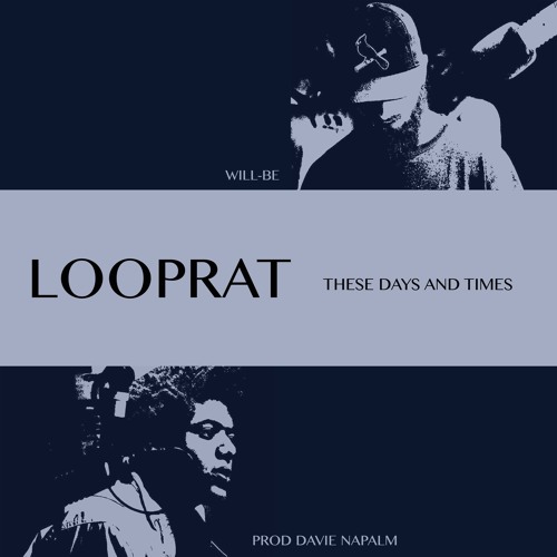 LOOPRAT | These Days and Times | prod. Davie Napalm