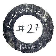 [FEATURE027] SEVENN FEAT. Q'AILA - SLOW MOTION [ FREE DOWNLOAD ]