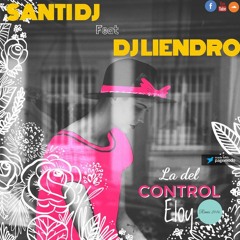 La Del Control - SANTI DJ Feat DJ LIENDRO ( Eloy )