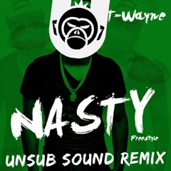T-Wayne - Nasty Freestyle - UNSUB SOUND Remix