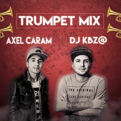 TRUMPET MIX  - DJ KBZ@ Ft. AXEL CARAM