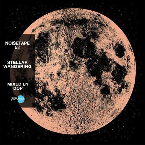 Paranoise Radio - Noisetape #52 - Dop - Stellar Wandering