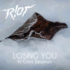 R!OT - Losing You Ft. Chris Beamon (Original Mix)