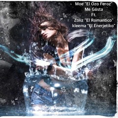 Moe "El Ozo Feroz"-Me Gusta Ft. Zoliz "El Romantico, Kleema "El Enerjetiko"