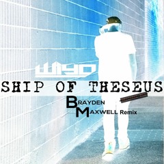 Ship Of Theseus (Brayden Maxwell Remix) // FREE DOWNLOAD!