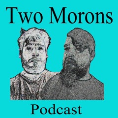 Two Morons Ep 8 - Dumbest And Dumbester