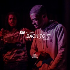 Kur-Back To It Ft Coop (Prod By Maaly Raw x Slade Da Monsta)