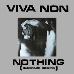 Nothing (Subspace Goo Mix)