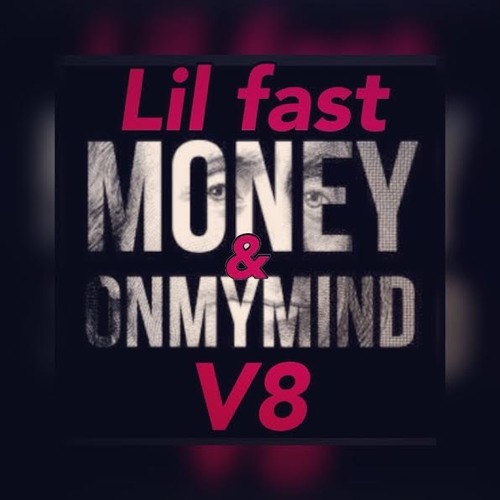 Lil Fast - Money On My MInd Ft. V8