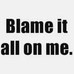 blame it on me