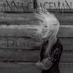 Dust (Acoustic Version) by Anna Graceman