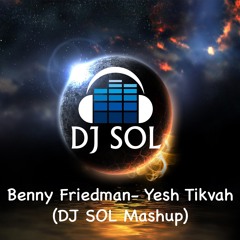 Yesh Tikva- Benny Friedman (DJ SOL Mashup)