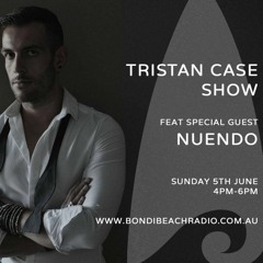 Tristan Case Show 5th June 2016 Feat Nuendo Bondi Beach Radio PODCAST
