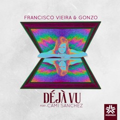 Deja Vu (Original Mix)Francisco Vieira & Gonzo ft. Cami Sanchez