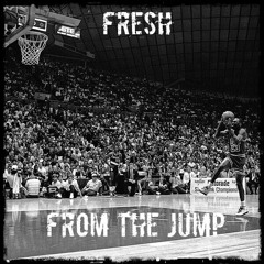 Fresh -  From The Jump(prod by. Taylor King)