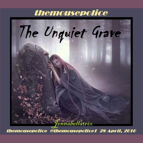 Stream The Unquiet Grave Cover by themousepolice Listen online for