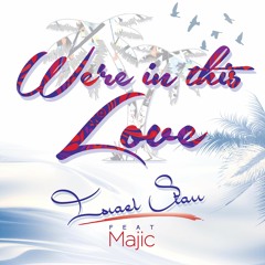 ISRAEL STARR - WE'RE IN THIS LOVE ft MAJIC