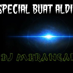 DJ Yogi - SPECIAL Buat ALDI - MERANGAP 2016 .