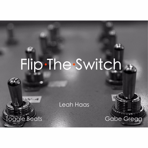 Flip The Switch Feat. Leah Haas & Gabe Gregg